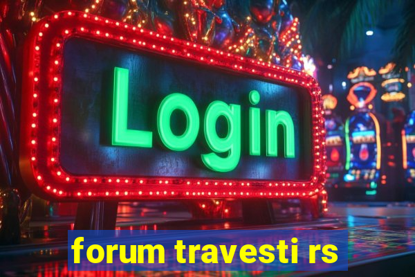 forum travesti rs